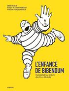 Couverture du livre « L'enfance de Bibendum, 1830-1914 ; ou la fabuleuse histoire des frères Michelin » de Andre Michelin aux éditions Albin Michel