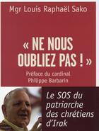 Couverture du livre « Ne nous oubliez pas ! - le s.o.s du patriarche des chretiens d'irak » de Sako Louis Raphael aux éditions Bayard