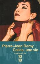 Couverture du livre « Callas Une Vie » de Pierre-Jean Remy aux éditions 10/18