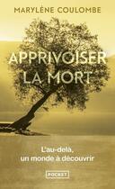 Couverture du livre « Apprivoiser la mort : L'au-delà, un monde à découvrir » de Marylene Coulombe aux éditions Pocket