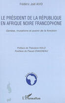 Couverture du livre « Le président de la république en afrique noire francophone » de Frederic Joel Aivo aux éditions L'harmattan