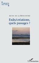 Couverture du livre « Exils/créations ; quels passages ? » de Actes De La Rencontre aux éditions L'harmattan