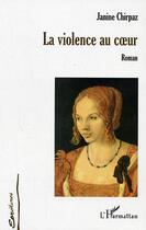 Couverture du livre « La violence au coeur » de Janine Chirpaz aux éditions Editions L'harmattan