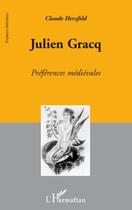 Couverture du livre « Julien Gracq ; préférences médiévales » de Claude Herzfeld aux éditions Editions L'harmattan