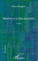 Couverture du livre « Matthieu et la flûte traversière » de Pierre Nougaret aux éditions Editions L'harmattan