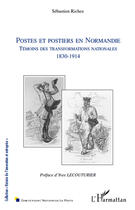 Couverture du livre « Postes et postiers en Normandie ; témoins des transformations nationales (1830-1914) » de Sebastien Richez aux éditions Editions L'harmattan