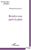 Couverture du livre « Rendez-vous après la pluie » de Marguerite Jargeaix aux éditions Editions L'harmattan