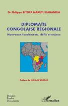 Couverture du livre « Diplomatie congolaise régionale ; nouveaux fondements, défis et enjeux » de Philippe Biyoya Makutu Kahandja aux éditions L'harmattan