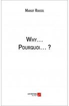 Couverture du livre « Why... pourquoi... ? » de Margot Roussel aux éditions Editions Du Net