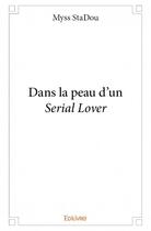 Couverture du livre « Dans la peau d'un serial lover » de Myss Stadou aux éditions Edilivre