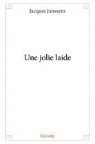 Couverture du livre « Une jolie laide » de Jacques Janssens aux éditions Edilivre