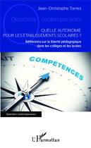 Couverture du livre « Quelle autonomie pour les établisements scolaires ? réflexions sur la liberté pédagogique dans les collèges et les lycées » de Jean-Christophe Torres aux éditions Editions L'harmattan