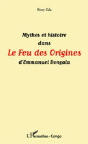 Couverture du livre « Mythes et histoire dans le feu des origines d'Emmanuel Dongala » de Rony Yala aux éditions Editions L'harmattan