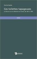 Couverture du livre « Ces toilettes tapageuses ; le discours sur le vêtement en France de 1851 à 1893 » de Corina Sandu aux éditions Publibook