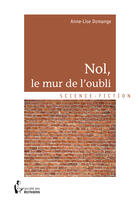 Couverture du livre « Nol ; le mur de l'oubli » de Anne-Lise Domange aux éditions Societe Des Ecrivains