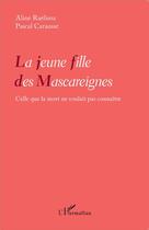 Couverture du livre « La jeune fille des Mascareignes ; celle que la mort ne voulait pas connaître » de Pascal Carausse et Aline Raelisoa aux éditions L'harmattan