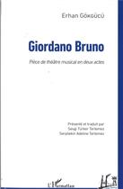 Couverture du livre « Girodano Bruno - piece de theatre musical en deux actes » de Erhan Gokgucu aux éditions L'harmattan