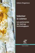 Couverture du livre « Valoriser la science ; les partenariats des start-up technologiques » de Liliana Doganova aux éditions Presses Des Mines Via Openedition