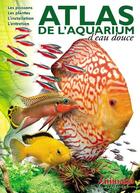 Couverture du livre « Atlas de l'aquarium d'eau douce » de  aux éditions Animalia