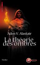 Couverture du livre « La théorie des ombres » de Aden V. Alastair aux éditions Ex Aequo