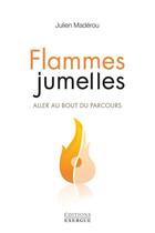 Couverture du livre « Flammes jumelles, aller au bout du parcours » de Julien Maderou aux éditions Exergue