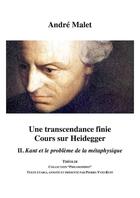 Couverture du livre « Une transcendance finie ; cours sur Heidegger t.2 ; Kant et le problème de la métaphysique » de Andre Malet aux éditions Theolib