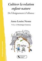 Couverture du livre « Cultiver la relation enfant-nature ; de l'éloignement à l'alliance » de Anne-Louise Nesme aux éditions Chronique Sociale