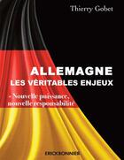 Couverture du livre « Allemagne : les véritables enjeux » de Thierry Gobet aux éditions Erick Bonnier