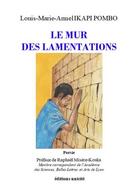 Couverture du livre « Le mur des lamentations » de Louis-Marie-Armel Ikapi-Pombo aux éditions Unicite