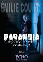 Couverture du livre « Paranoïa : le jour où la pluie commença » de Emilie Courts aux éditions Echo Editions