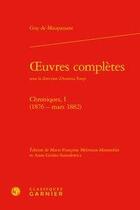Couverture du livre « Oeuvres complètes ; chroniques, I (1876 - mars 1882) » de Guy de Maupassant aux éditions Classiques Garnier