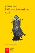 Couverture du livre « L'oeuvre fantastique Tome 1 : nouvelles » de Theophile Gautier aux éditions Classiques Garnier