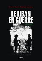 Couverture du livre « Le Liban en guerre, 1975-1990 » de Dima De Clerck et Stephane Malsagne aux éditions Belin