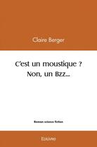 Couverture du livre « C'est un moustique ? non, un bzz... » de Berger Claire aux éditions Edilivre