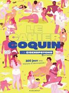 Couverture du livre « Le cahier coquin de sexopsycho : 300 jeux sexy, hilarants et décomplexés ! » de Lucy Macaroni et Pierre Dubol aux éditions Marabout