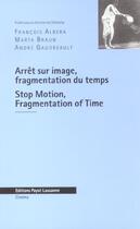 Couverture du livre « Arret Sur Image Fragmentation Du Temps ; Stop Motion Fragmentation Of Time » de Francois Albera et Norbert Landa et Andre Gaudreault aux éditions Payot Lausanne