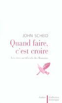 Couverture du livre « Quand faire, c'est croire - les rites sacrificiels des romains » de John Scheid aux éditions Aubier