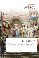 Couverture du livre « L'histoire ; une passion française » de Laurent Avezou aux éditions Belin