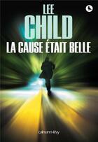 Couverture du livre « La cause était belle » de Lee Child aux éditions Calmann-levy