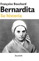 Couverture du livre « Bernadette ; son histoire » de Francoise Bouchard aux éditions Salvator