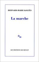 Couverture du livre « Marche (La) » de Bernard-Marie Koltes aux éditions Minuit