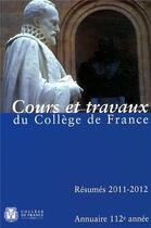 Couverture du livre « Annuaire du Collège de France 2011-2012 ; résumé des cours et travaux » de  aux éditions College De France