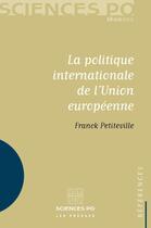 Couverture du livre « La politique internationale de l'Union européenne » de Franck Petiteville aux éditions Presses De Sciences Po