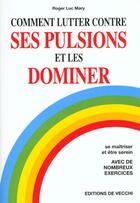 Couverture du livre « Lutter contre ses pulsions et les dominer » de Roger-Luc Mary aux éditions De Vecchi