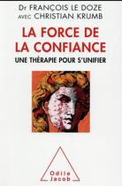 Couverture du livre « La force de la confiance » de Francois Le Doze et Krumb Christian aux éditions Odile Jacob