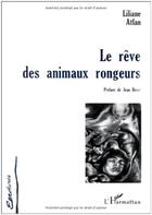 Couverture du livre « Le reve des animaux rongeurs » de Liliane Atlan aux éditions L'harmattan