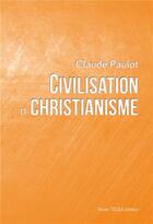 Couverture du livre « Civilisation et christianisme » de Claude Paulot aux éditions Tequi