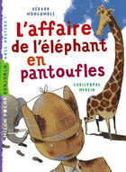 Couverture du livre « Les enquêtes fabuleuses du fameux Félix File-Filou T.2 ; l'affaire de l'éléphant en pantoufles » de Christophe Merlin et Gerard Moncomble aux éditions Milan