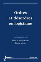 Couverture du livre « Ordres et desordres en logistique » de Fabbe-Costes aux éditions Hermes Science Publications