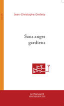 Couverture du livre « Sans Anges Gardiens » de Grellety J aux éditions Le Manuscrit